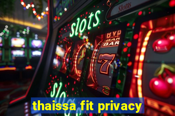 thaissa fit privacy